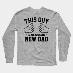 This guy is an awesome new dad Long Sleeve T-Shirt